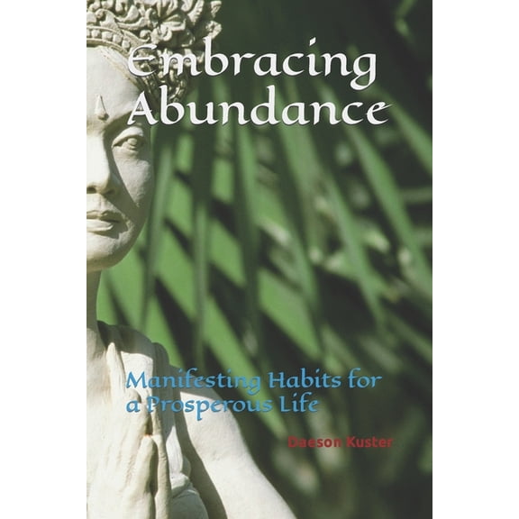 Embracing Abunance: Manifesting Habits for a Prosperous Life, (Paperback)