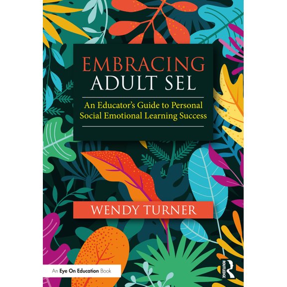 Embracing Adult SEL: An Educator's Guide to Personal Social Emotional Learning Success, (Paperback)
