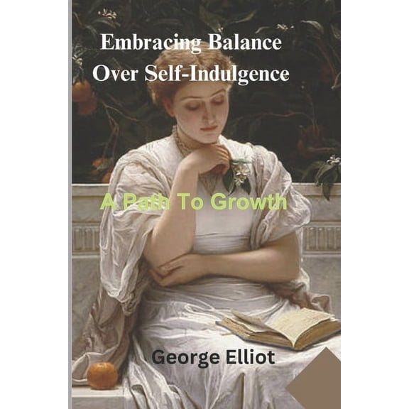 Embracing Balance Over Self-Indulgence: A Path To Growth, (Paperback)