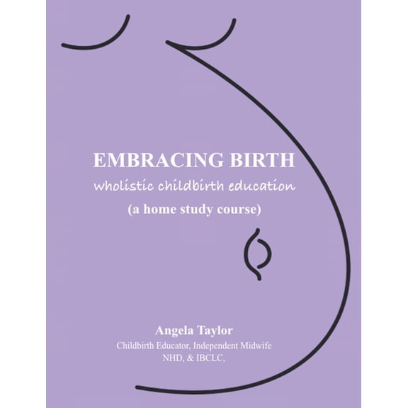 Embracing Birth : Wholistic Childbirth Education: How to Distinguish Between Birth and the Man-Made Baby Delivery System(TM) (Paperback)