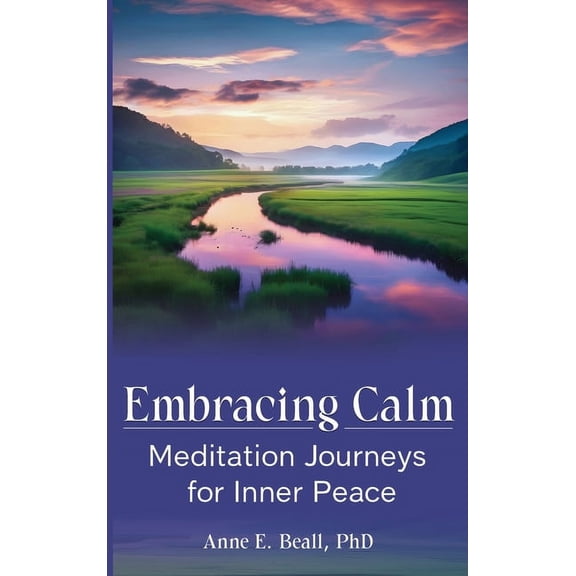 Embracing Calm: Meditation Journeys for Inner Peace, (Hardcover)
