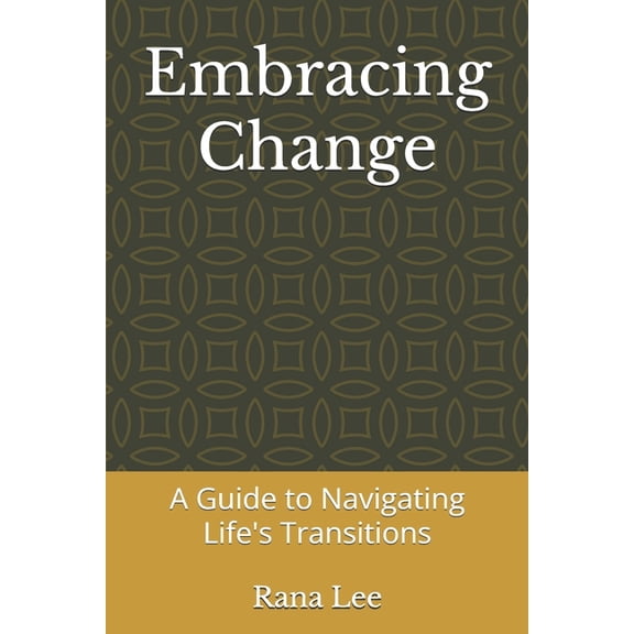 Embracing Change: A Guide to Navigating Life's Transitions, (Paperback)