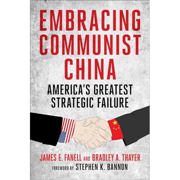Pre-Owned Embracing Communist China: America's Greatest Strategic Failure (Hardcover) 1648210597 9781648210594