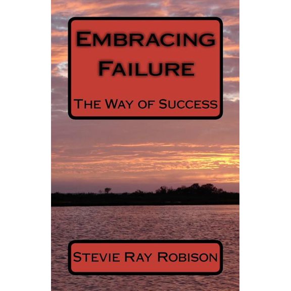 Embracing Failure: The Way of Success (Paperback) by Stevie Ray Robison