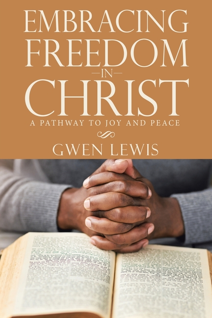 Embracing Freedom in Christ: A Pathway to Joy and Peace, (Paperback)
