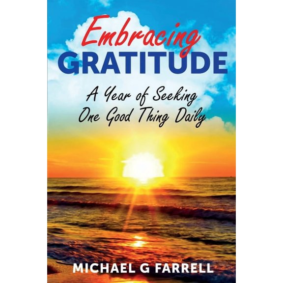 Embracing Gratitude: A Year of Seeking One Good Thing Daily, (Paperback)