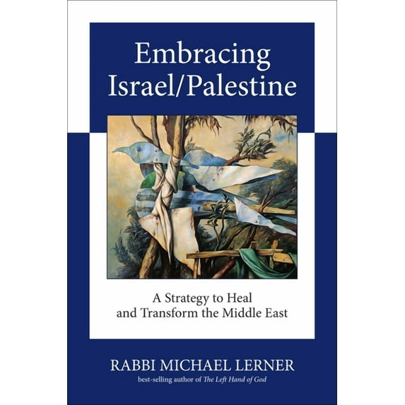 Embracing Israel/Palestine : A Strategy to Heal and Transform the Middle East