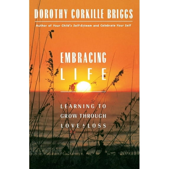 Embracing Life: Growing Through Love and Loss, (Paperback)