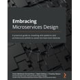 thumbnail image 1 of Embracing Microservices Design: A practical guide to revealing anti-patterns and architectural pitfalls to avoid microservices fallacies (Paperback), 1 of 1