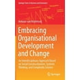 thumbnail image 1 of Springer Texts in Business and Economics Embracing Organisational Development and Change: An Interdisciplinary Approach Based on Social Constructionism, Systems , (Hardcover), 1 of 1