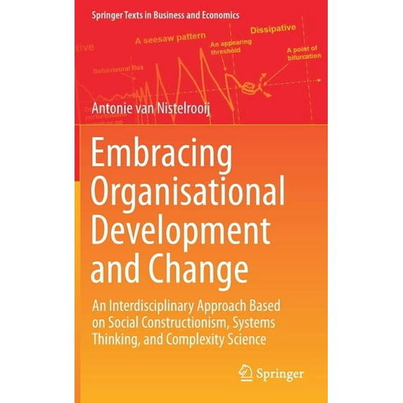 Springer Texts in Business and Economics Embracing Organisational Development and Change: An Interdisciplinary Approach Based on Social Constructionism, Systems , (Hardcover)