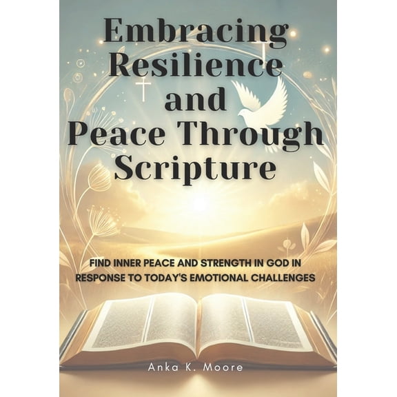 Embracing Resilience and Peace Through Scripture: A Faith-Based Guide to Emotional Strength and Spiritual Growth: Daily , (Paperback)
