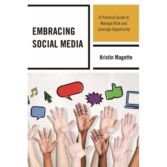 Embracing Social Media: A Practical Guide to Manage Risk and Leverage Opportunity, (Hardcover)