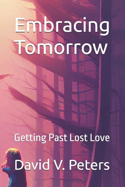 Life Mastery Skills Embracing Tomorrow: Getting Past Lost Love, (Paperback)