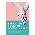 thumbnail image 1 of Embracing Touch in Dementia Care: A Person-Centred Approach to Touch and Relationships, (Paperback), 1 of 1
