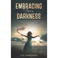 thumbnail image 1 of Embracing Your Darkness: An Intuitive Woman's Guide to Empowerment, Holistic Healing & Spiritual Growth Through Shadow Work [Paperback] Gardens, Y.D., 1 of 1
