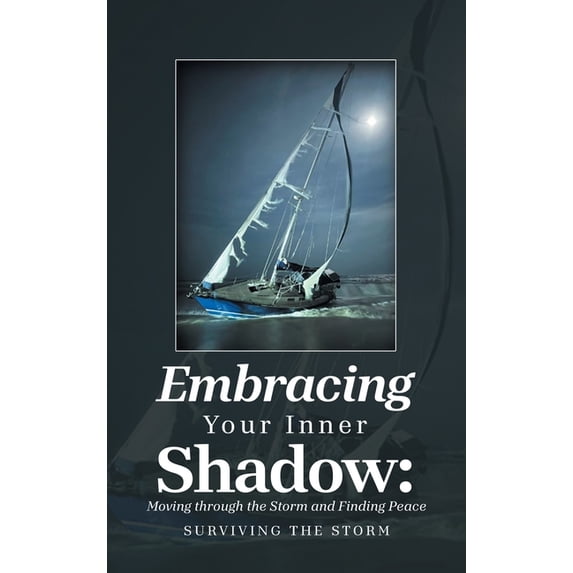 Embracing Your Inner Shadow: Moving through the Storm and Finding Peace: Surviving the Storm, (Hardcover)