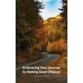 thumbnail image 1 of Embracing Your Journey to Making Good Choices, (Paperback), 1 of 1