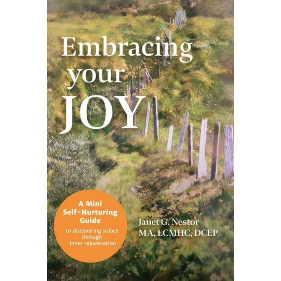 Embracing Your Joy : A Mini Self-Nurturing Guide to Discovering Solace Through Inner Rejuvenation (Paperback)