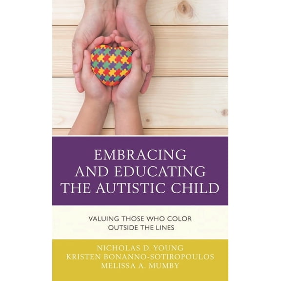 Embracing and Educating the Autistic Child: Valuing Those Who Color Outside the Lines, (Hardcover)