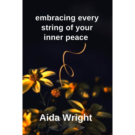 Embracing every string of your inner peace : A collection of poems about Hope and Healing (Paperback)