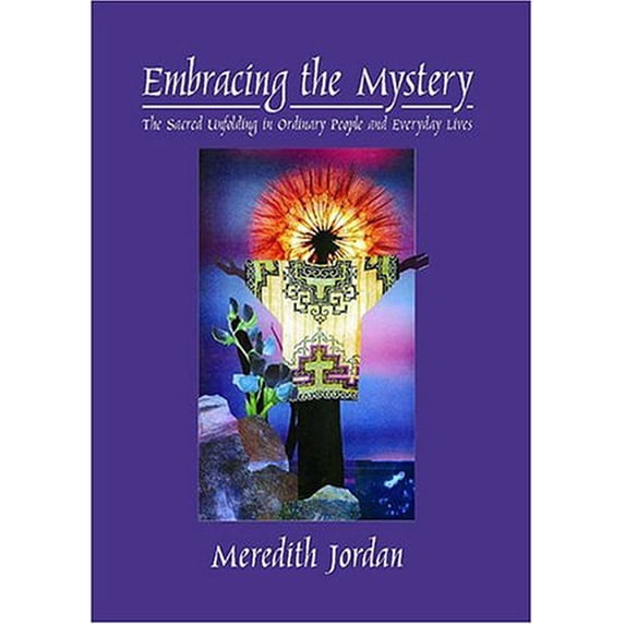 Pre-Owned Embracing the Mystery: The Sacred Unfolding in Ordinary People and Everyday Lives (Paperback) 0974953504 9780974953502