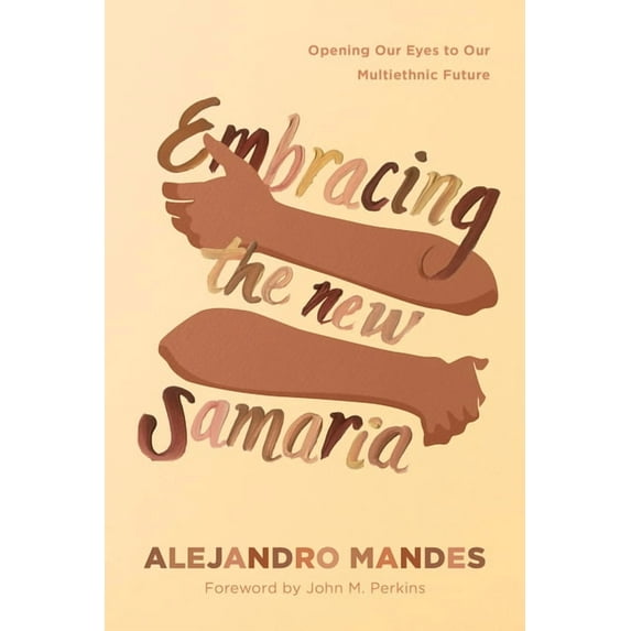 Embracing the New Samaria: Opening Our Eyes to Our Multiethnic Future, (Paperback)