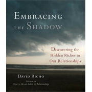 Embracing the Shadow Discovering the Hidden Riches in Our Relationships