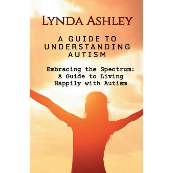Autism: Hugging the Spectrum Embracing the Spectrum: A Guide to Living Happily with Autism, Book 2, (Paperback)