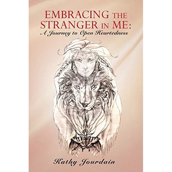 Embracing the Stranger in Me: A Journey to Open Heartedness (Paperback)