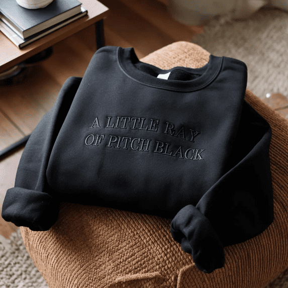 Embroidered A Little ray of Pitch Black Sweatshirt Sarcasm shirt, Funny Present for friend Birthday Halloween Shirt Dark Humor