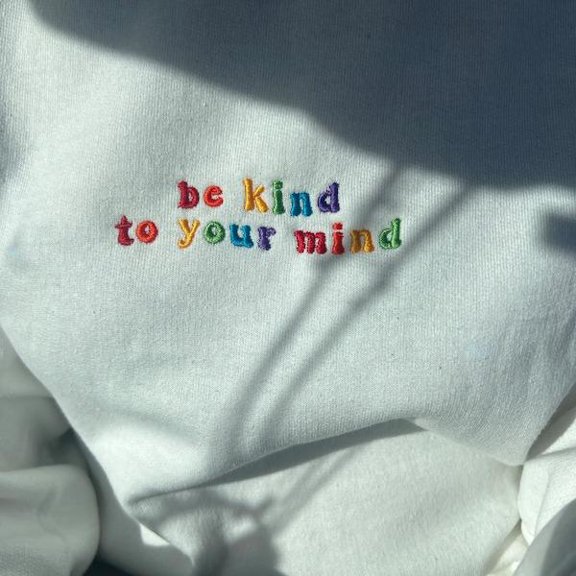Embroidered Be Kind to Your Mind Sweatshirt, Mental Health Sweaters, Embroidered Crewneck, Colorful Positive Affirmation Sweatshirt