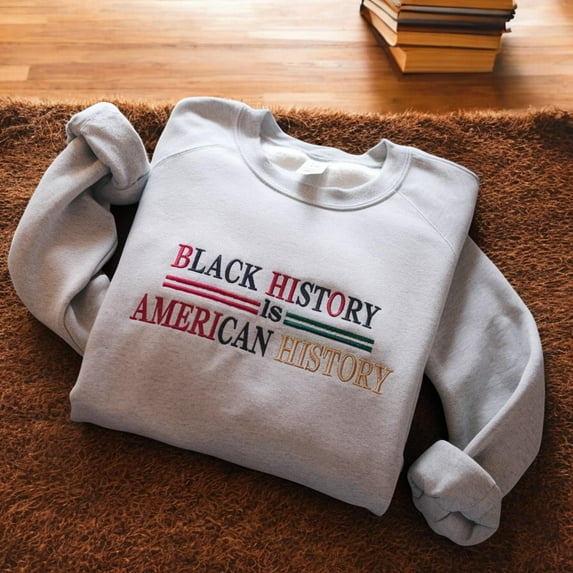 Embroidered Black History is American History Sweatshirt