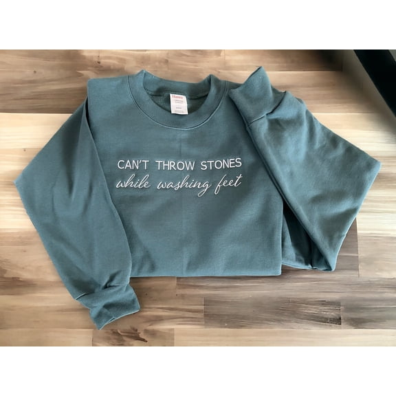Embroidered Can't Throw Stones While Washing Feet - Hanes Sweatshirt