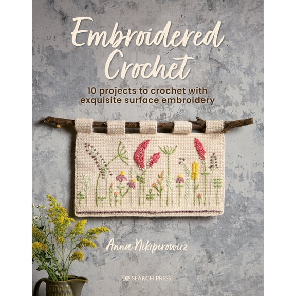 Embroidered Crochet : Enchanting projects to crochet and embroider (Paperback)