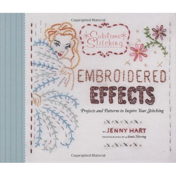 Pre-Owned Embroidered Effects: Projects and Patterns to Inspire Your Stitching [With Transfers and Pattern(s)] (Hardcover) 0811867013 9780811867016