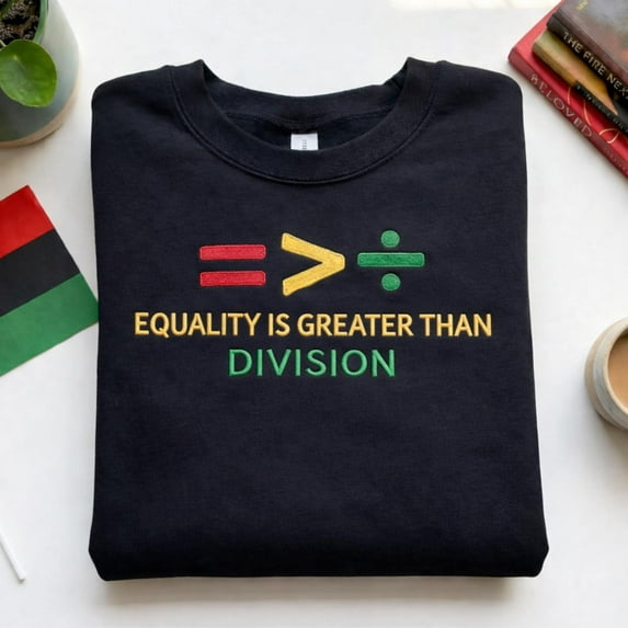 Embroidered Equality Is Greater Than Division Sweatshirt: Gift For Black Teacher, Human Rights Shirt, Equality T Shirt, Black History Shirt