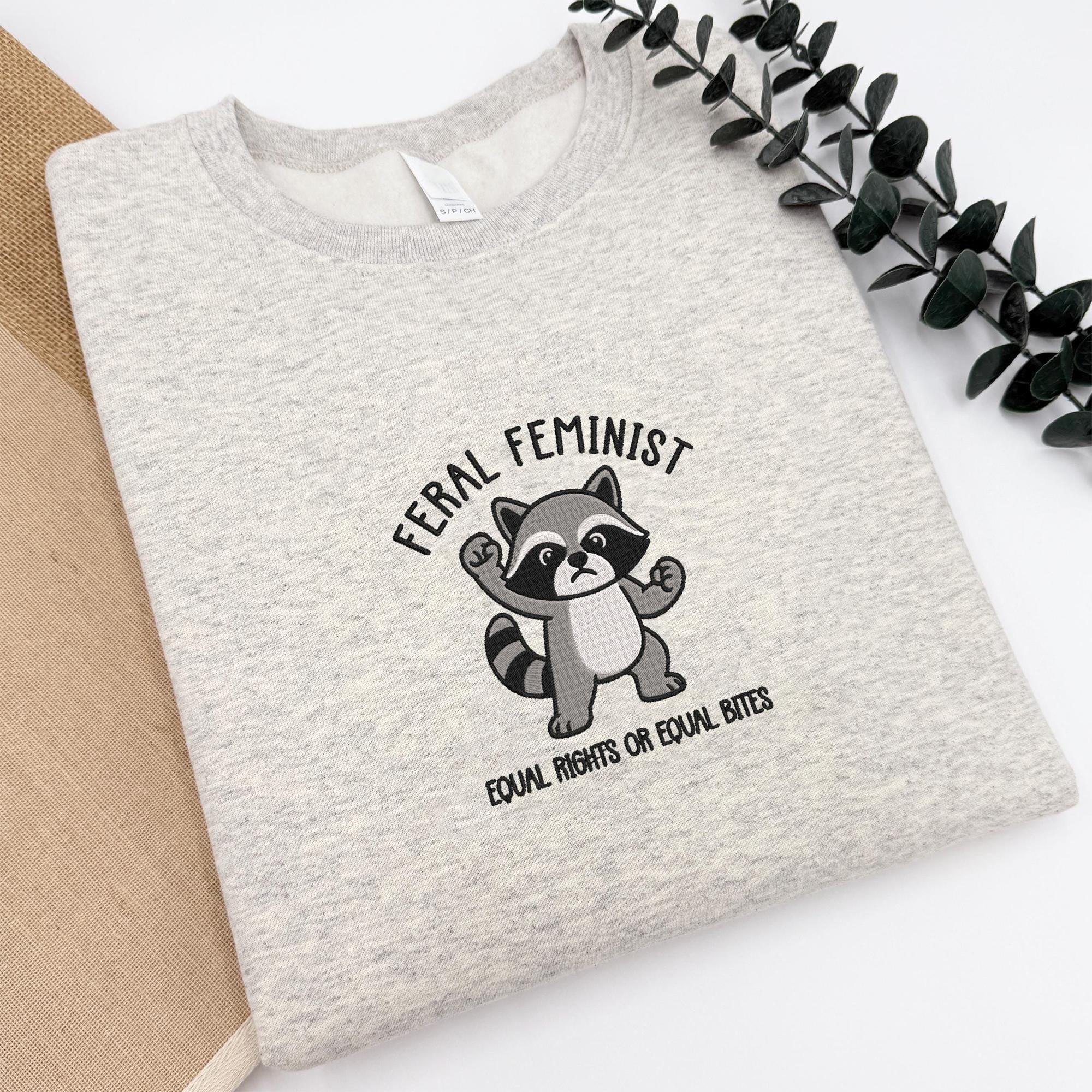 Embroidered Feral Feminist Shirt, Funny Raccoon Meme Sweatshirt, Equal ...