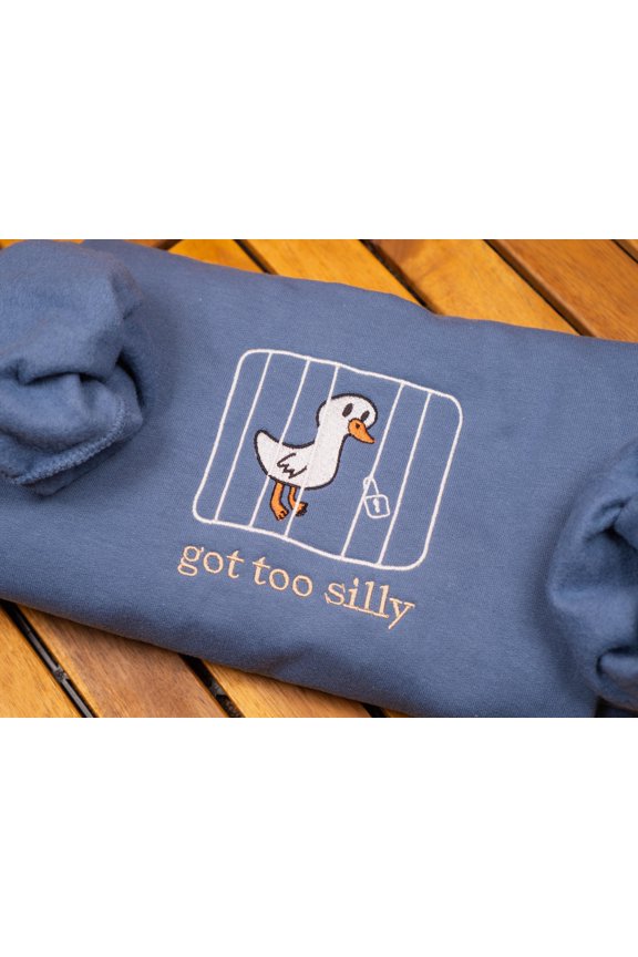 Embroidered Goose Sweatshirt: Got Too Silly Meme Crewneck