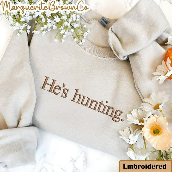 Embroidered He's Hunting Sweatshirt, Hunting Season Wife Shirt, Gift for Hunters, Hunting Lover Deer & Duck Sweater, Abandoned Hunting Wife