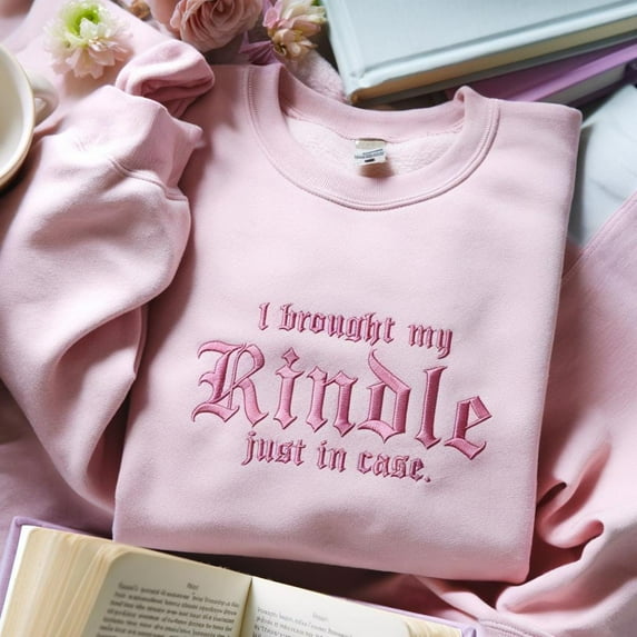 Embroidered I Brought My Kindle Just In Case Sweatshirt, Bookish Shirt, Book Lover Gift Shirt, Gift For Readers, Bookworm, Book Nerd Shirt