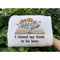 thumbnail image 1 of Embroidered I Close My Book To Be Here Sweatshirt, 1 of 1