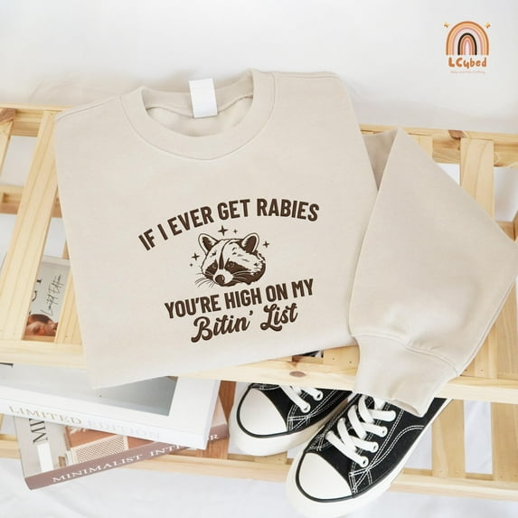 Embroidered If I Ever Get Rabies You're High On My Bitin' List Sweatshirt, Funny Sarcastic Raccoon Meme Shirt, Sarcasm Animal Crewneck