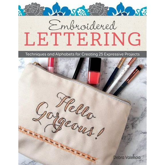 Embroidered Lettering: Techniques and Alphabets for Creating 25 Expressive Projects, (Paperback)