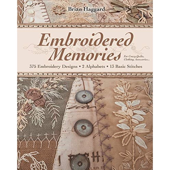 Pre-Owned Embroidered Memories: - 375 Embroidery Designs - 2 Alphabets - 13 Basic Stitches - For Crazy Quilts, Clothing, Accessories... (Paperback) 1607055708 9781607055709