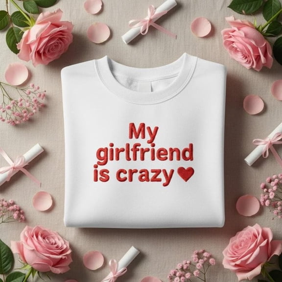 Embroidered My Girlfriend Is Crazy Hoodie Funny Romantic Partner Gift Love Quote Sweatshirt Cozy Aesthetic Relationship Wear