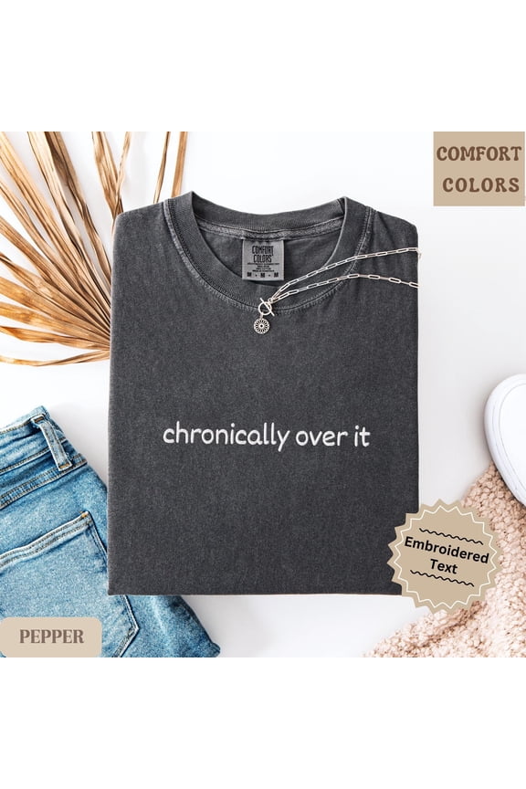 Embroidered Shirt Funny Gift for Her Chronically Over It Tee Burnout Graphic Shirt Mental
