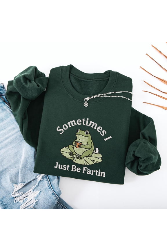 Embroidered Sometimes I Just Be Fartin Shirt, Funny Frog Sweatshirt, Unhinged Tshirt, Weirdcore Outfits, Gag Gift, Meme Tee, Quirky Sweater