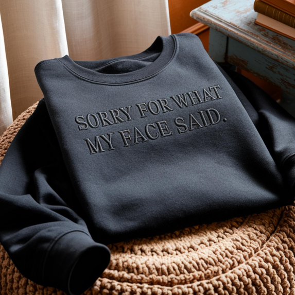 Embroidered 'Sorry for What My Face Said' Sweatshirt, Funny Graphic Tee