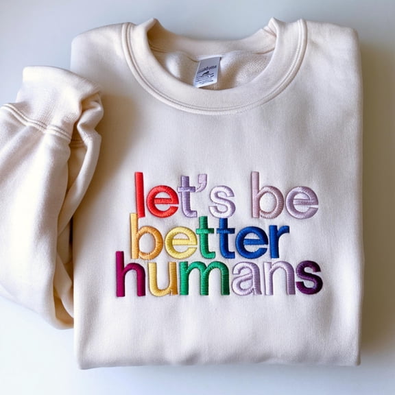 Embroidered Sweatshirt: Let's Be Better Humans - Motivational Crewneck